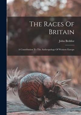 [预订]The Races Of Britain; A Contribution To The Anthropology Of Western Europe 9781015951532