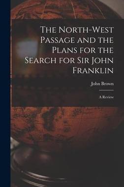 [预订]The North-west Passage and the Plans for the Search for Sir John Franklin [microform]: a Review 9781013804854