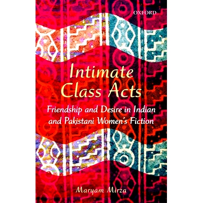 预订 Intimate Class Acts: Friendship and Desire in Indian and Pakistani Women’s Fiction 印度和巴基斯坦女性小说中的友谊