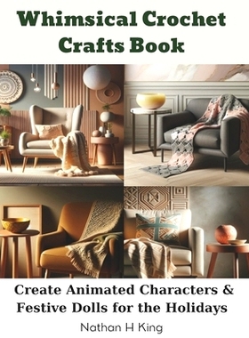 预订 Whimsical Crochet Crafts Book: Create Animated Characters & Festive Dolls for the Holidays: 9798872567349