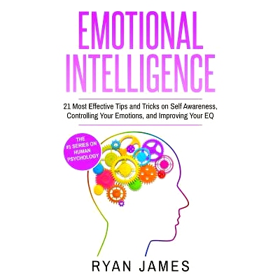 预订 Emotional Intelligence: 21 Most Effective Tips and Tricks on Self Awareness, Controlling Your Emotions, and Improvi