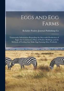 [预订]Eggs and Egg Farms: Trustworthy Information Regarding the Successful Production of Eggs--the Constru 9781014194305