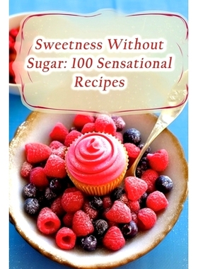 预订 Sweetness Without Sugar: 100 Sensational Recipes: 9798868278969