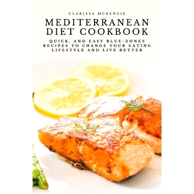 预订 Mediterranean Diet Cookbook: Quick, and Easy Blue-Zones Recipes to Change your Eating Lifestyle and Live Better 地