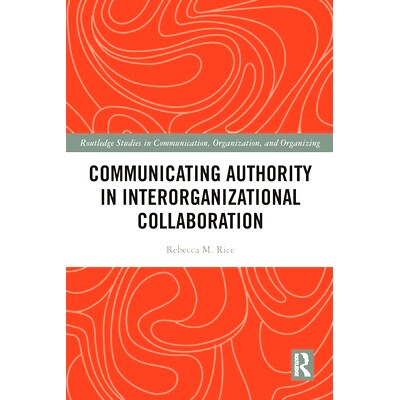 预订 Communicating Authority in Interorganizational Collaboration 组织间协作的沟通*: 9780367653699