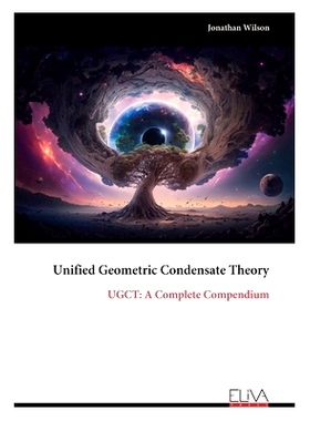 预订 Unified Geometric Condensate Theory: UGCT: A Complete Compendium: 9789999319423