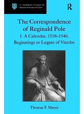 预订 The Correspondence of Reginald Pole: Volume 1  A Calendar, 1518–1546: Beginnings to Legate of Viterbo: 97807546032