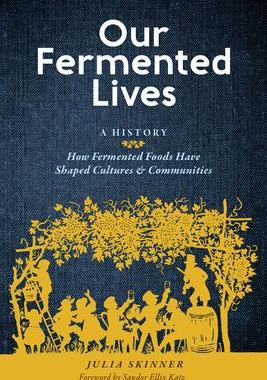 [预订]Our Fermented Lives: A History of How Fermented Foods Have Shaped Cultures & Communities 9781635863833