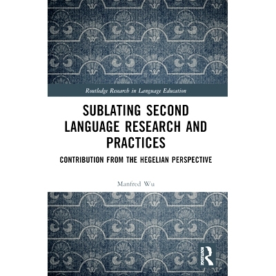 预订 Sublating Second Language Research and Practices: Contribution from the Hegelian Perspective *语言扬弃研究与实践：