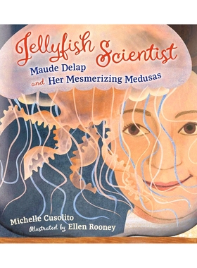 现货 水母科学家 传记绘本 STEM 精装 英文原版 Jellyfish Scientist: Maude Delap and Her Mesmerizing Medusas