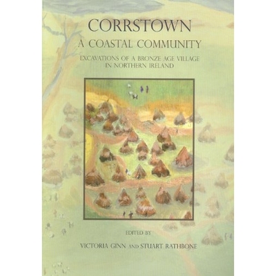 预订 Corrstown: A Coastal Cummunity - Excavations of a Bronze Age Village in Northern Ireland.: 9781842174647