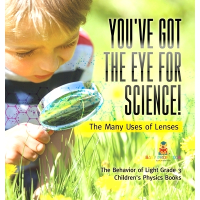 预订 You’ve Got the Eye for Science! The Many Uses of Lenses The Behavior of Light Grade 3 Children’s Physics Books: 9