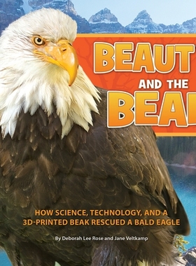 预订 Beauty and the Beak: How Science, Technology, and a 3D-Printed Beak Rescued a Bald Eagle, by Deborah Lee Rose and J