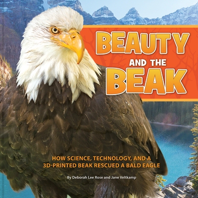 预订 Beauty and the Beak: How Science, Technology, and a 3D-Printed Beak Rescued a Bald Eagle, by Deborah Lee Rose and J