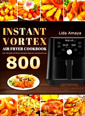 预订 Instant Vortex Air Fryer Cookbook: 800 Easy, Affordable and Delicious Recipes for Beginners and Advanced Users
