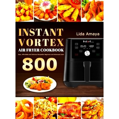 预订 Instant Vortex Air Fryer Cookbook: 800 Easy, Affordable and Delicious Recipes for Beginners and Advanced Users
