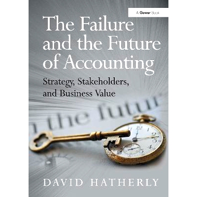 预订 The Failure and the Future of Accounting: Strategy, Stakeholders, and Business Value 会计学失败与未来：战略、利益相