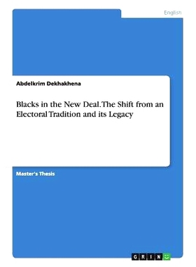 预订 Blacks in the New Deal. The Shift from an Electoral Tradition and its Legacy: 9783656696155