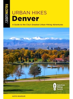 预订 Urban Hikes Denver: A Guide to the City’s Greatest Urban Hiking Adventures 丹佛城市远足：城市*伟大的城市远足冒险