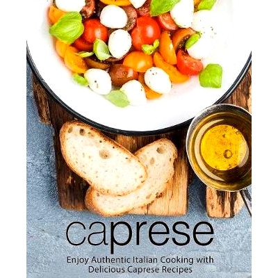 预订 Caprese: Enjoy Authentic Italian Cooking with Delicious Caprese Recipes (2nd Edition): 9781080911097