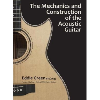 The Mechanics and Construction of the Acoustic Guitar: 9781912677054