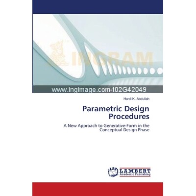 预订 Parametric Design Procedures: A New Approach to Generative-Form in the Conceptual Design Phase: 9783659635281