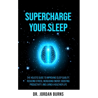 预订 Supercharge Your Sleep: The Holistic Guide to Improving Sleep Quality, Reducing Stress, Increasing Energy, Boosting