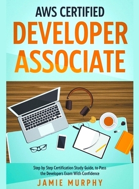 预订 AWS Certified Developer Associate Step by Step Certification Study Guide, to Pass the Developers Exam With Confiden
