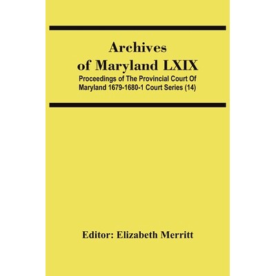 预订 Archives Of Maryland Lxix; Proceedings Of The Provincial Court Of Maryland 1679-1680-1 Court Series (14): 978935448