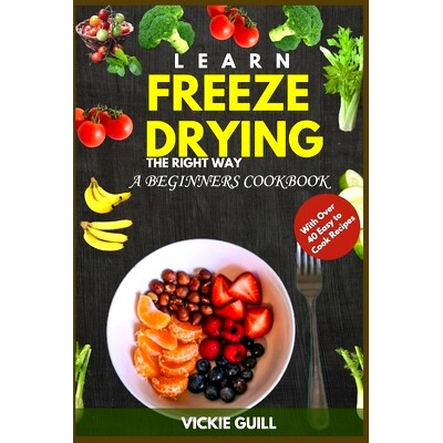 预订 Learn Freeze Drying the Right Way: A Beginners Cookbook with Over 40 Easy to Cook Recipes.: 9798320188287