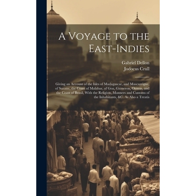 预订 A Voyage to the East-Indies: Giving an Account of the Isles of Madagascar, and Mascareigne, of Suratte, the Coast o