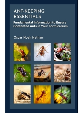 预订 Ant-keeping Essentials: Fundamental Information to Ensure Contented Ants in Your Formicarium: 9798863149776
