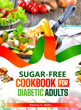 预订 Sugar-Free Cookbook for Diabetic Adults: 100+ Flavorful Recipes to Manage Your Blood Sugar and Boost Your Health Wi