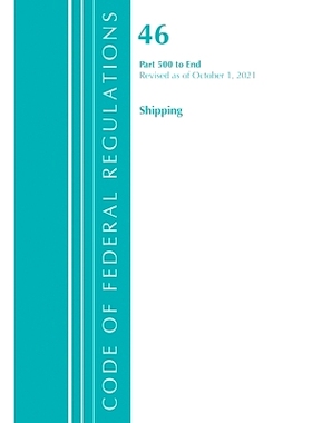 预订 Code of Federal Regulations, Title 46 Shipping 500-End, Revised as of October 1, 2021 联邦法规，标题 46 Shipping 50