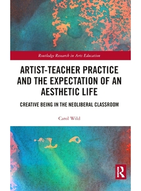 预订 Artist-Teacher Practice and the Expectation of an Aesthetic Life: Creative Being in the Neoliberal Classroom 艺师实