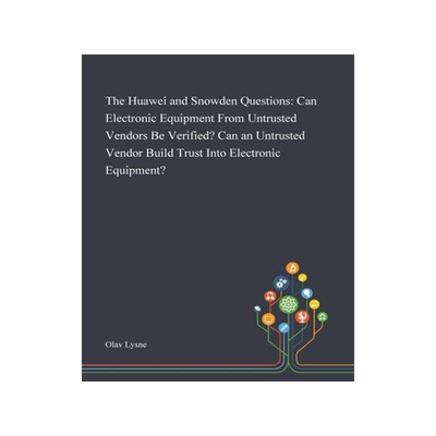 [预订]The Huawei and Snowden Questions: Can Electronic Equipment From Untrusted Vendors Be Verified? Can a 9781013270123