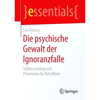 预订 Die psychische Gewalt der Ignoranzfalle: Selbstcoaching und Prävention für Betroffene: 9783658218348