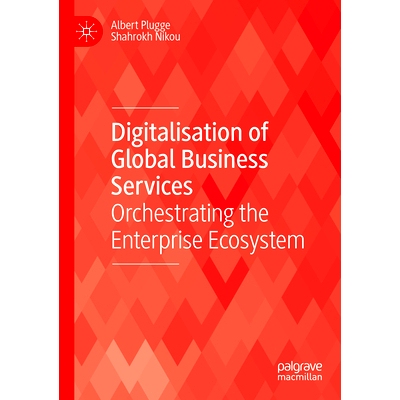 预订 Digitalisation of Global Business Services: Orchestrating the Enterprise Ecosystem 全球商业服务数字化：编排企业生态