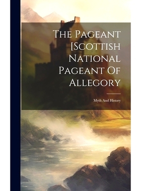 预订 The Pageant [scottish National Pageant Of Allegory: Myth And History: 9781019744253
