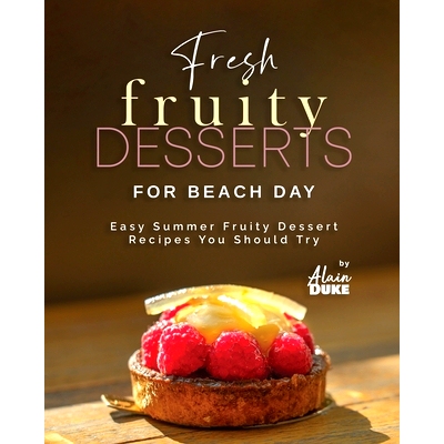 预订 Fresh Fruity Desserts for Beach Day: Easy Summer Fruity Dessert Recipes You Should Try 海滩日的新鲜水果甜点：您应该