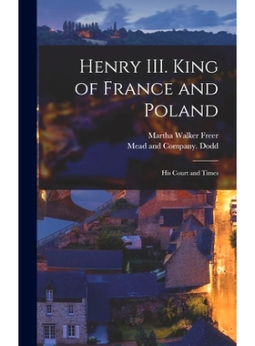 预订 Henry III. King of France and Poland: His Court and Times: 9781016585941