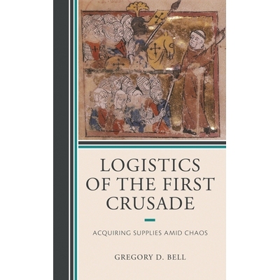 预订 Logistics of the First Crusade: Acquiring Supplies Amid Chaos *次十字军东征的后勤：在混乱中获取物资: 9781498586405