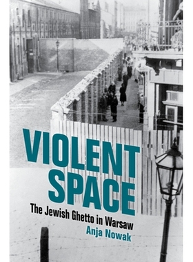 预订 Violent Space: The Jewish Ghetto in Warsaw 暴力空间：华沙的犹太人聚居区: 9780253067432