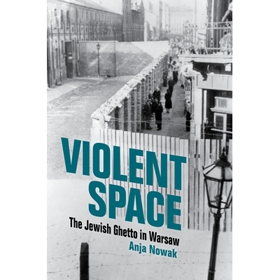 预订 Violent Space: The Jewish Ghetto in Warsaw 暴力空间：华沙的犹太人聚居区: 9780253067432