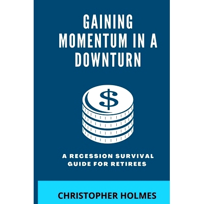 预订 Gaining Momentum in a Downturn: A Recession Survival Guide for Retirees: 9798847201612