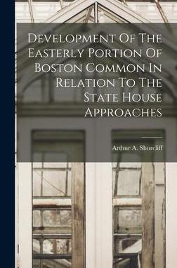 [预订]Development Of The Easterly Portion Of Boston Common In Relation To The State House Approaches 9781018193328