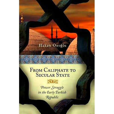 预订 From Caliphate to Secular State: Power Struggle in the Early Turkish Republic 从哈里发到世俗国家:在早期的土耳其共和