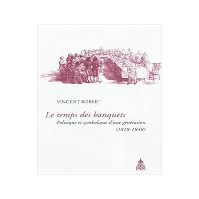 [预订]Le temps des banquets : politique et symbolique d’une génération (1818-1848) 9782859446253