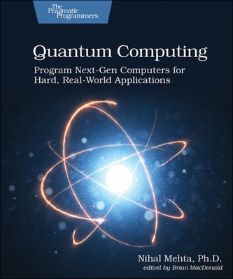 【预订】Quantum Computing: Program Next-Gen Computers for Hard, Real-World Applications