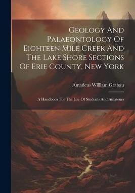 [预订]Geology And Palaeontology Of Eighteen Mile Creek And The Lake Shore Sections Of Erie County, New Yor 9781021559678